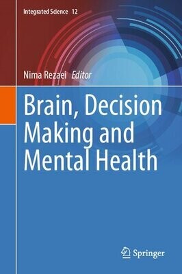 Brain, Decision Making and Mental Health (Integrated Science, 12)
1st ed. 2023 Edition