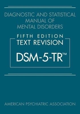 Diagnostic and Statistical Manual of Mental Disorders 5th Edition Text Revision DSM-5-TR by American Psychiatric Association