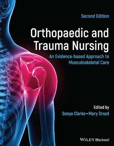 Orthopaedic and Trauma Nursing: An Evidence-based Approach to Musculoskeletal Care
2nd Edition