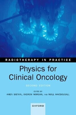 Physics for Clinical Oncology (Radiotherapy in Practice)
2nd Edition
