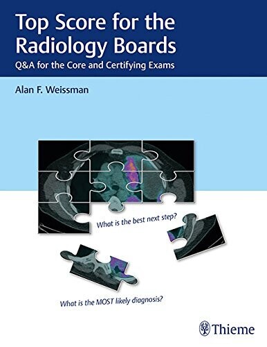 Top Score for the Radiology Boards: Q&amp;A for the Core and Certifying Exams