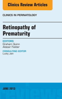 Retinopathy of Prematurity, An Issue of Clinics in Perinatology, 1e