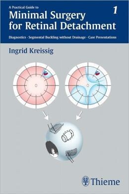 A Practical Guide to Minimal Surgery for Retinal Detachment, Volume 1