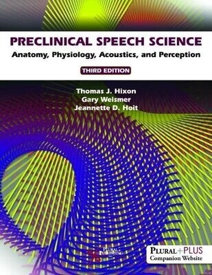 Preclinical Speech Science: Anatomy, Physiology, Acoustics, and Perception, 3rd Edition