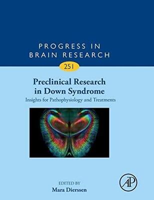 Preclinical Research in Down Syndrome: Insights for Pathophysiology and Treatments (Volume 251)