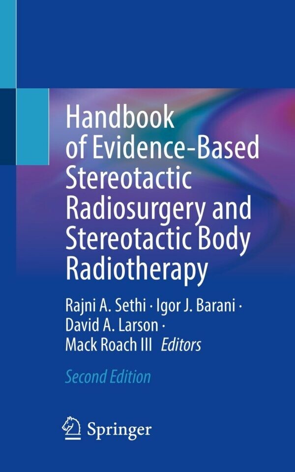 Handbook of Evidence-Based Stereotactic Radiosurgery and Stereotactic Body Radiotherapy
2nd ed. 2023 Edition