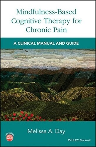 Mindfulness-Based Cognitive Therapy for Chronic Pain A Clinical Manual and Guide