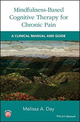 Mindfulness-Based Cognitive Therapy for Chronic Pain A Clinical Manual and Guide