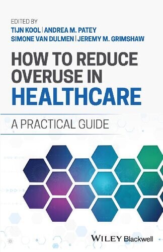 How to Reduce Overuse in Healthcare: A Practical Guide
1st Edition