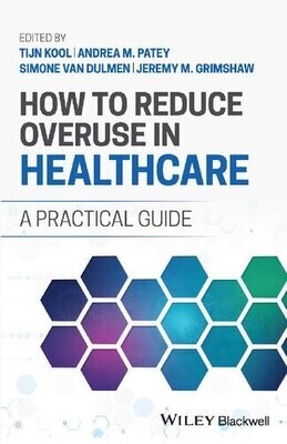How to Reduce Overuse in Healthcare: A Practical Guide
1st Edition