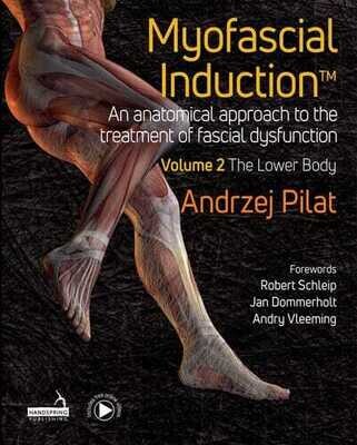 Myofascial Induction™ Volume 2: The Lower Body: An Anatomical Approach to the Treatment of Fascial Dysfunction