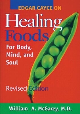 Edgar Cayce on Healing Foods for Body, Mind, and Soul