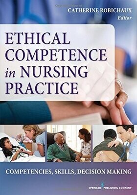 Application of Ethical Decision-Making to Nursing Practice: Competencies, Skills, Decision-Making