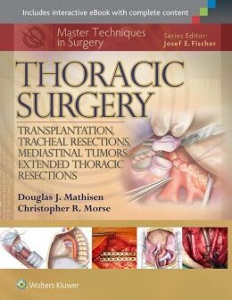 Master Techniques in Surgery: Thoracic Surgery: Transplantation, Tracheal Resections, Mediastinal Tumors, Extended Thoracic Resections (EPUB)