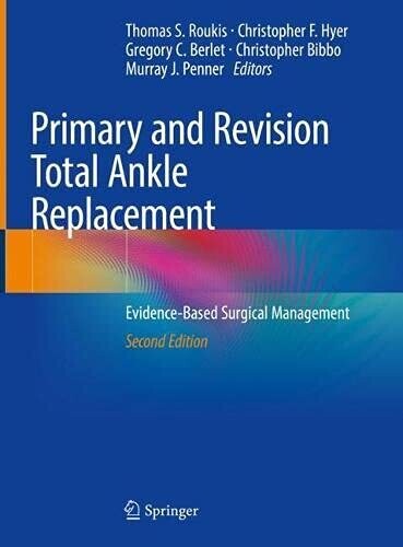 Primary and Revision Total Ankle Replacement: Evidence-Based Surgical Management, 2nd Edition