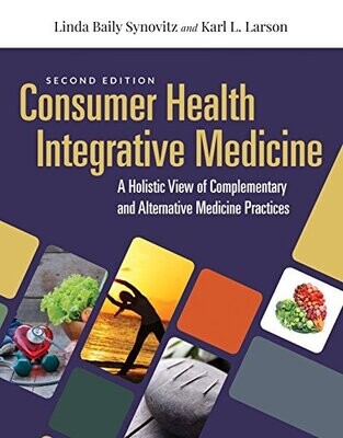 Consumer Health &amp; Integrative Medicine: A Holistic View of Complementary and Alternative Medicine Practice, 2nd Edition