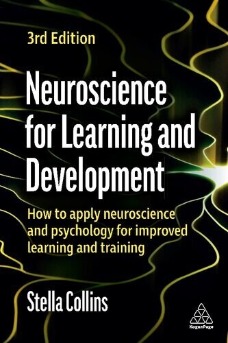 Neuroscience for Learning and Development: How to Apply Neuroscience and Psychology for Improved Learning and Training
3rd Edition