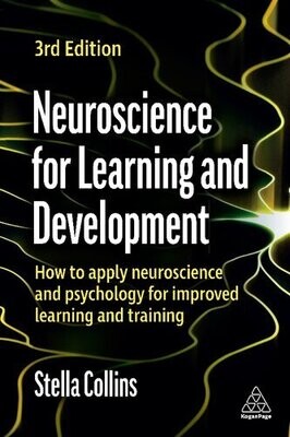 Neuroscience for Learning and Development: How to Apply Neuroscience and Psychology for Improved Learning and Training
3rd Edition