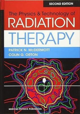 The Physics &amp; Technology of Radiation Therapy, 2nd Edition