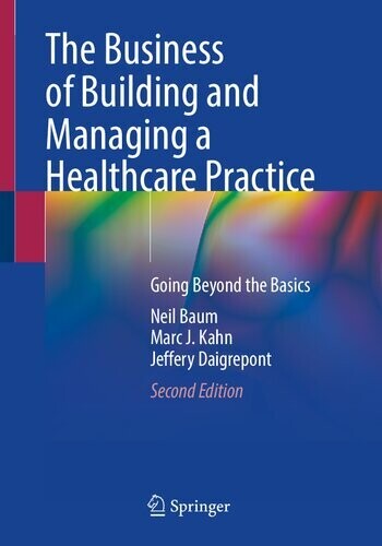 The Business Basics of Building and Managing a Healthcare Practice
1st ed. 2020 Edition