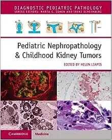 Pediatric Nephropathology &amp; Childhood Kidney Tumors with Online Resource (Diagnostic Pediatric Pathology)