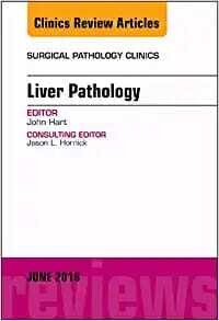 Liver Pathology, An Issue of Surgical Pathology Clinics (Volume 11-2) (The Clinics: Surgery, Volume 11-2)
1st Edition