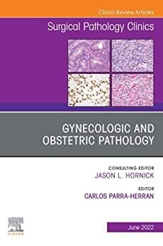Gynecologic and Obstetric Pathology, An Issue of Surgical Pathology Clinics (Volume 15-2) (The Clinics: Internal Medicine, Volume 15-2)
