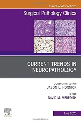 Current Trends in Neuropathology, An Issue of Surgical Pathology Clinics (Volume 13-2) (The Clinics: Surgery, Volume 13-2)