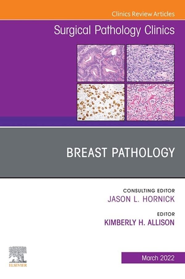 Breast Pathology, An Issue of Surgical Pathology Clinics (Volume 15-1) (The Clinics: Internal Medicine, Volume 15-1)