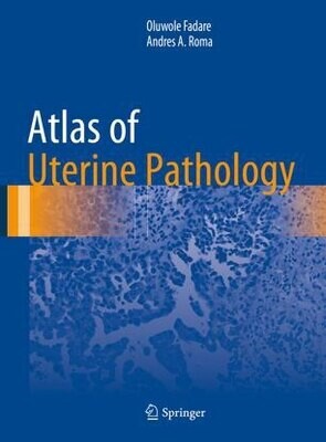 Atlas of Uterine Pathology (Atlas of Anatomic Pathology)
1st ed. 2019 Edition