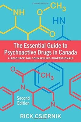 The Essential Guide to Psychoactive Drugs in Canada, Second Edition A Resource for Counselling Professionals