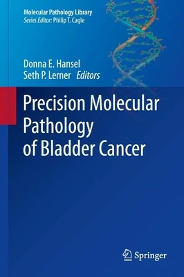 Precision Molecular Pathology of Bladder Cancer (Molecular Pathology Library)
1st ed. 2018 Edition