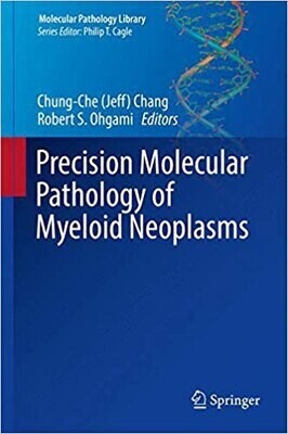 Precision Molecular Pathology of Myeloid Neoplasms (Molecular Pathology Library, 12)
1st ed. 2018 Edition