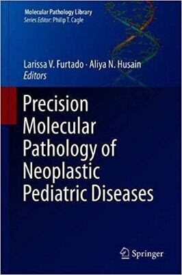 Precision Molecular Pathology of Neoplastic Pediatric Diseases (Molecular Pathology Library)
1st ed. 2018 Edition
