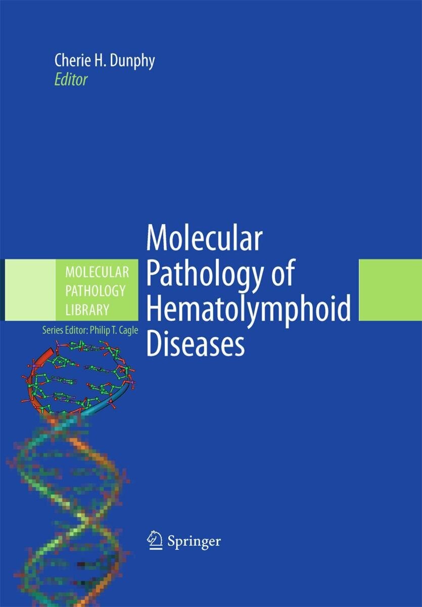 Molecular Pathology of Hematolymphoid Diseases (Molecular Pathology Library, 4)
2010th Edition