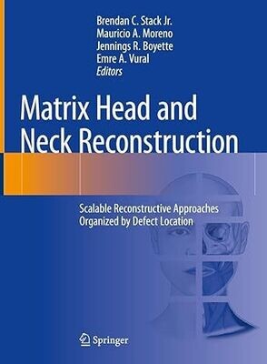 Matrix Head and Neck Reconstruction: Scalable Reconstructive Approaches Organized by Defect Location