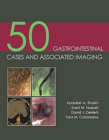 50 Gastrointestinal Cases and Associated Imaging 1st Edition