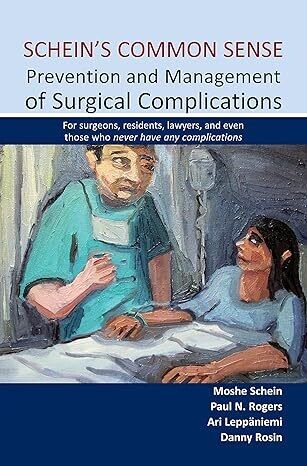 Schein&#39;s Common Sense Prevention and Management of Surgical Complications: For surgeons, residents, lawyers, and even those who never have any complications(EPUB)