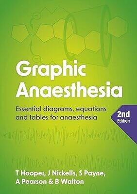 Graphic Anaesthesia, second edition: Essential diagrams, equations and tables for anaesthesia