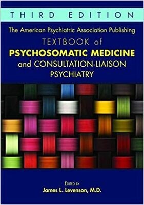 The American Psychiatric Association Publishing Textbook of Psychosomatic Medicine and Consultation-liaison Psychiatry
Revised Edition