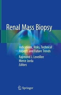Renal Mass Biopsy: Indications, Risks, Technical Aspects and Future Trends
1st ed. 2020 Edition