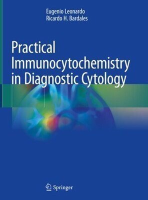 Practical Immunocytochemistry in Diagnostic Cytology
1st ed. 2020 Edition