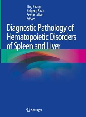 Diagnostic Pathology of Hematopoietic Disorders of Spleen and Liver
1st ed. 2020 Edition