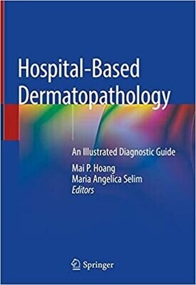 Hospital-Based Dermatopathology: An Illustrated Diagnostic Guide
1st ed. 2020 Edition