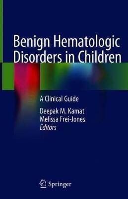 Benign Hematologic Disorders in Children: A Clinical Guide
1st ed. 2021 Edition