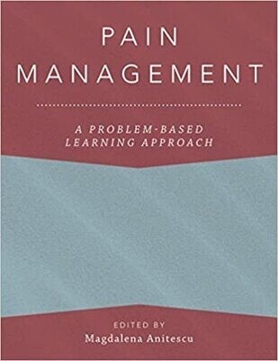 Pain Management: A Problem-Based Learning Approach (Anaesthesiology: A Problem-Based Learning Approach) 1st Edition