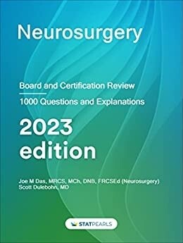 Neurosurgery Board and Certification Review 1000 Questions and Explanations 2023 Edition Statpearls