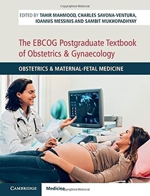 The EBCOG Postgraduate Textbook of Obstetrics &amp; Gynaecology Obstetrics &amp; Maternal-Fetal Medicine