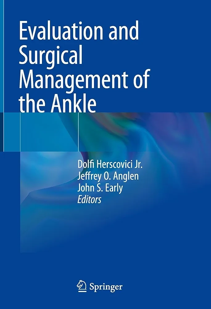 Evaluation and Surgical Management of the Ankle
1st ed. 2023 Edition