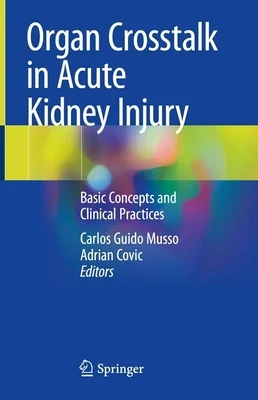 Organ Crosstalk in Acute Kidney Injury: Basic Concepts and Clinical Practices
1st ed. 2023 Edition